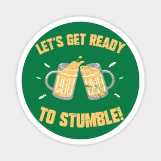 Let's Get Ready To Stumble! Funny St Patrick's Day Drinking Joke Magnet